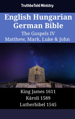 TruthBeTold Ministry - English Hungarian German Bible - The Gospels IV - Matthew, Mark, Luke & John