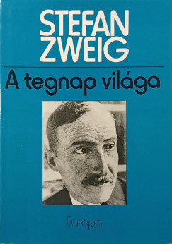 Stefan Zweig - A tegnap vilga