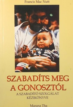 Francis Macnutt - Szabadts meg a gonosztl