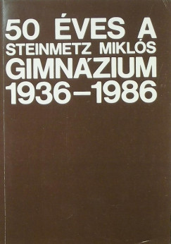 Vasy Gzn   (Szerk.) - 50 ves a Steinmetz Mikls Gimnzium 1936-1986