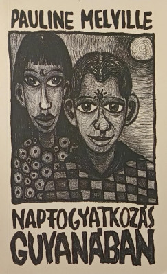 Pauline Melville - Napfogyatkozs Guyanban