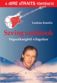 Lunk�n Katalin - Szving szult�nok - A Dire Straits t�rt�nete