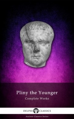 Pliny the Younger - Delphi Complete Works of Pliny the Younger (Illustrated)