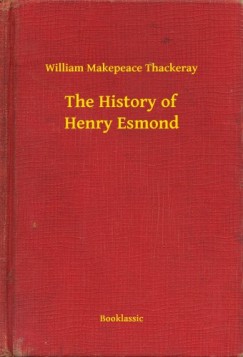 William Makepeace Thackeray - The History of Henry Esmond