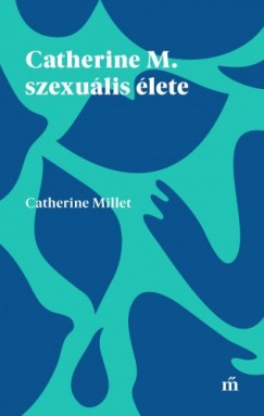 Millet Catherine - Catherine Millet - Catherine M. szexuális élete