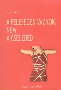 Haas Anna - A felesged vagyok, nem a cselded