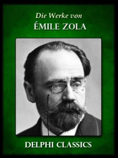 mile Zola - Die Werke von Emile Zola (Illustrierte)