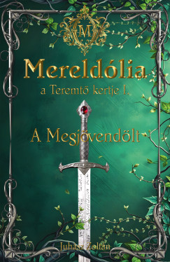 Juhsz Zoltn - Mereldlia, a Teremt Kertje. I. A Megjvendlt