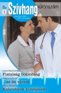 Alison Roberts Laura MacDonald Marion Lennox - Szvhang klnszm 20. ktet (Fiatalsg bolondsg, az n vram, Kalandorok kmljenek!)