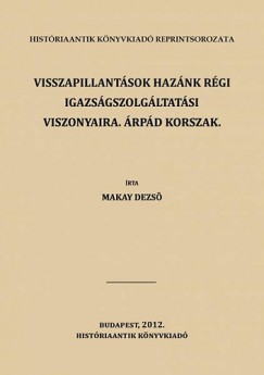 Makay Dezső - Visszapillantások hazánk régi igazságszolgáltatási viszonyaira