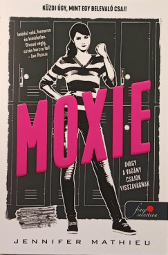Jennifer Mathieu - Moxie, avagy a vagny csajok visszavgnak