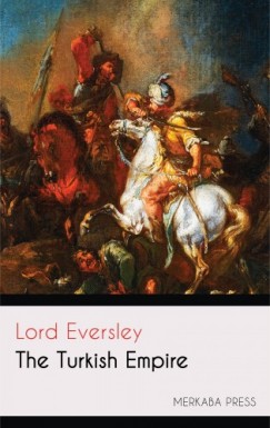 Lord Eversley - The Turkish Empire