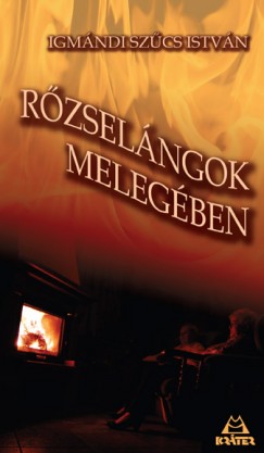 Igmándi Szűcs István - Rőzselángok melegében