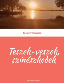 L�rincz Veronika - Teszek-veszek, sz�n�szkedek
