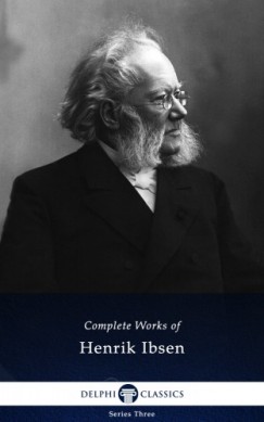 Henrik Ibsen - Delphi Complete Works of Henrik Ibsen (Illustrated)