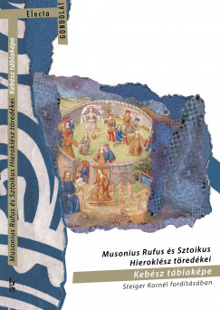 Steiger Kornl   (Szerk.) - Musonius Rufus s Sztoikus Hieroklsz tredkei