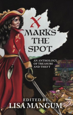 Tracy Kristen Bickerstaff Ken Hoover L.V. Bell - X Marks the Spot - An Anthology of Treasure and Theft