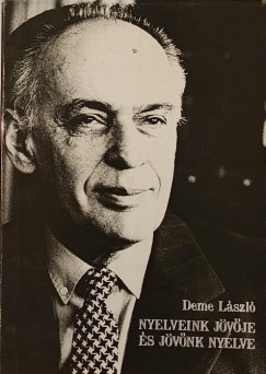 Deme Lszl - Nyelveink jvje s jvnk nyelve