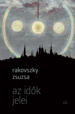 Rakovszky Zsuzsa - Az idõk jelei