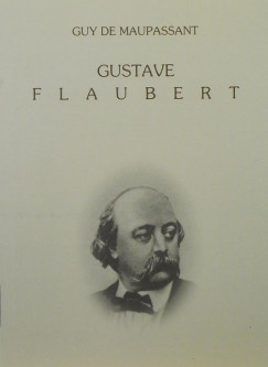 Guy De Maupassant - Gustave Flaubert