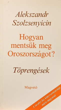 Alexandr Szolzsenyicin - Hogyan mentsk meg Oroszorszgot?