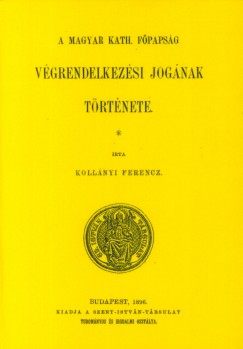 Kollnyi Ferenc - A magyar kath. fpapsg vgrendelkezsi jognak trtnete