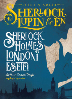 Irene M. Adler - Sherlock, Lupin s n - Sherlock Holmes londoni esetei