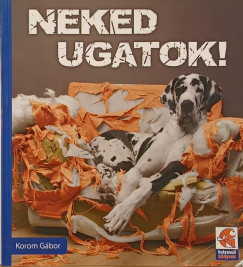 Korom Gábor - Neked ugatok!