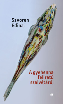 Szvoren Edina - A gyehenna felirat� szalv�t�r�l