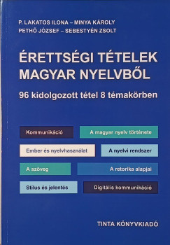 Minya K�roly - Peth� J�zsef - P. Lakatos Ilona - Sebesty�n Zsolt - �retts�gi t�telek magyar nyelvb�l