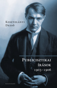 Kosztolnyi Dezs - Publicisztikai rsok 1903-1906