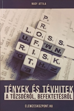 Nagy Attila - T�nyek �s t�vhitek a t�zsd�r�l, befektet�sr�l