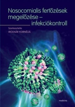 Moln�r Korn�lia   (Szerk.) - Nosocomialis fert�z�sek megel�z�se - infekci�kontroll