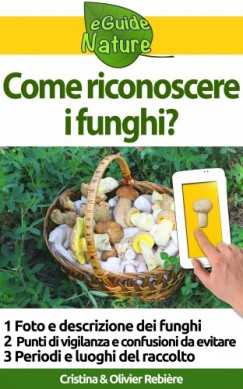 Olivier Rebiere Cristina Rebiere - Come riconoscere i funghi?