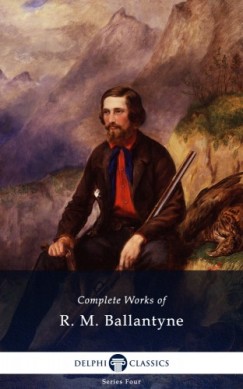 Robert Michael Ballantyne - Delphi Complete Works of R. M. Ballantyne (Illustrated)