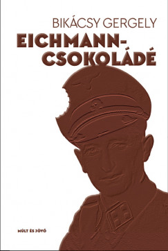 Bikcsy Gergely - Eichmann-csokold