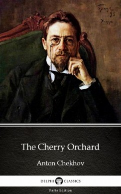 Anton Pavlovics Csehov - The Cherry Orchard by Anton Chekhov (Illustrated)