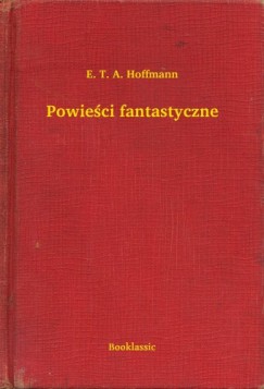 Hoffmann E. T. A. - E. T. A. Hoffmann - Powieci fantastyczne