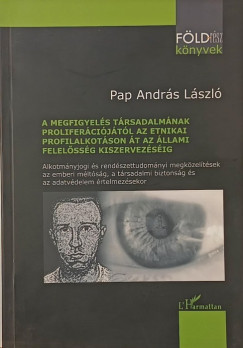 Pap Andrs Lszl - A megfigyels trsadalmnak prolifercijtl az etnikai profilalkotson t az llami felelssg kiszervezsig