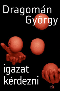Dragom�n Gy�rgy - Igazat k�rdezni