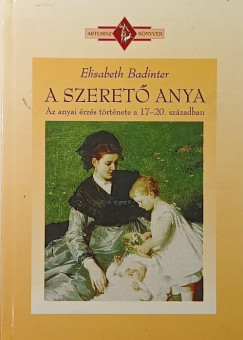 Elisabeth Badinter - A szeret anya