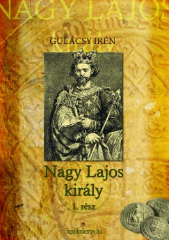 Gulcsy Irn - Nagy Lajos kirly I-II.