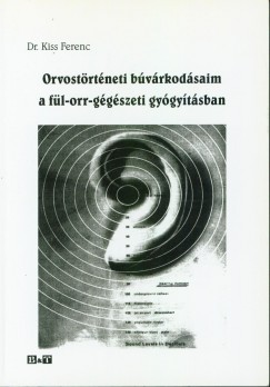 Dr. Kiss Ferenc - Orvostrtneti bvrkodsaim a fl-orr-ggszeti gygytsban