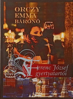 Orczy Emma Bárónő - Ferenc József gyertyatartói