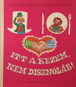 Csukás István - Itt a kezem, nem disznóláb!