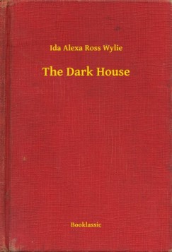 Ida Alexa Ross Wylie - The Dark House