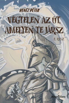 Kenz Pter - Vgtelen az t, amelyen te jrsz. Kalandregny napjainkbl. 2. rsz