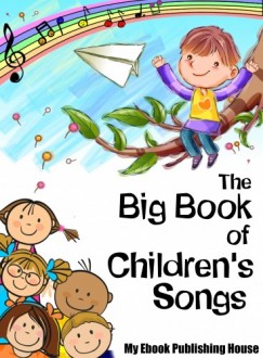 My Ebook Publishing House - The Big Book of Children's Songs