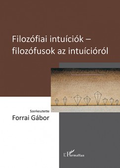 Forrai Gbor   (Szerk.) - Filozfiai intucik - filozfusok az intucirl