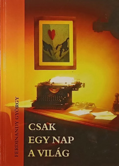 Ferdinandy György - Csak egy nap a világ